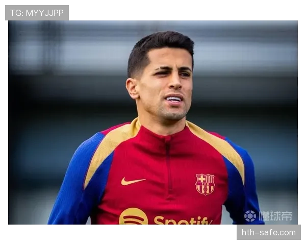 坎塞洛状态火热助巴萨竞技表现持续攀升